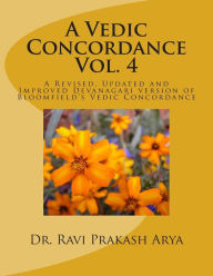 Title: A Vedic Concordance: A Revised, Updated and Improved Devanagari version of Bloomfield's Vedic Concordance, Author: Dr. Ravi Prakash Arya