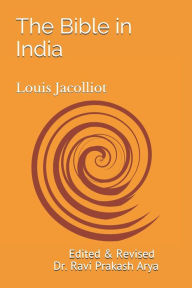 Title: The Bible in India: Indian Origin of Hebrew and Christian Revelations, Author: Louis Jacolliot