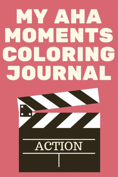 My Aha Moments Coloring Journal: Stunning coloring journal, helps you keep track of what inspires you on a daily basis and it contains coloring pages.