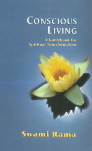 Title: Conscious Living: A Guidebook for Spiritual Transformation, Author: Swami Rama Himalayan Institute