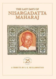 Title: The Last Days of Nisargadatta Maharaj, Author: S.K. Mullarpattan