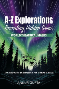 Title: World Theatrical Masks: The Many Faces of Expression: Art, Culture & Masks, Author: Ankur Gupta
