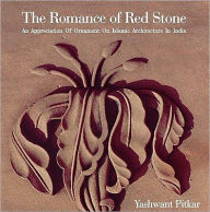 Title: The Romance of Red Stone: An Appreciation of Ornament on Islamic Architecture in India, Author: Yashwant Pitkar