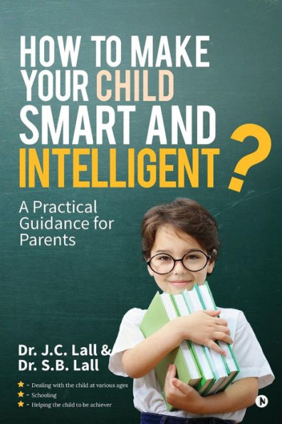 How to Make Your Child Smart and Intelligent?: A Practical Guidance for Parents