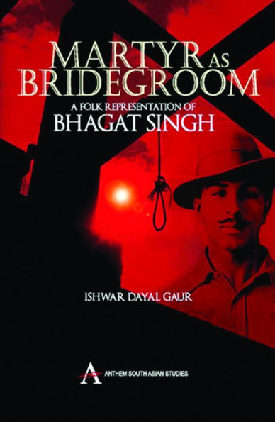 Martyr as Bridegroom: A Folk Representation of Bhagat Singh