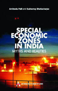 Title: Special Economic Zones in India: Myths and Realities, Author: Amitendu Palit