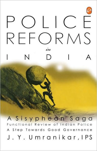 Police Reforms In India : A Sisyphean Saga