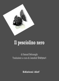 Title: Il Pesciolino Nero: di Samad Behranghi, Author: Jamshid Shahpouri