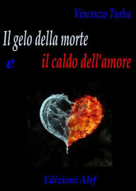 Title: Il gelo della morte e il caldo dell'amore, Author: Vincenzo Turba