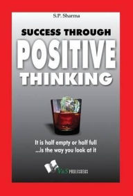 Title: Success Through Positive Thinking, Author: S.P Sharma