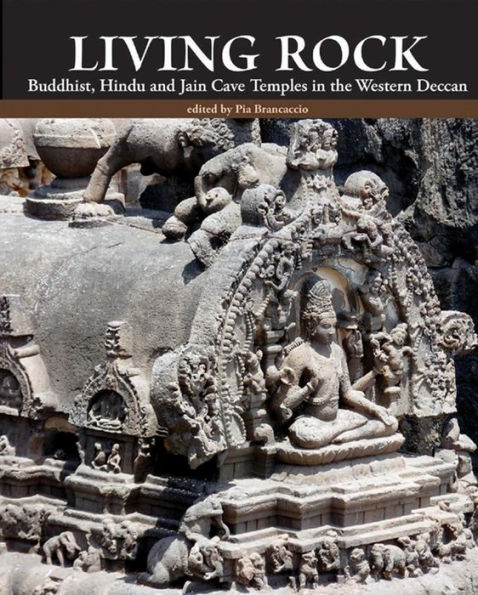 Living Rock: Buddhist, Hindu and Jain Cave Temples in the Western Deccan