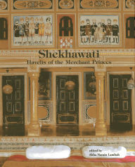 Title: Shekhawati: The Havelis of the Merchant Princes, Author: Abha Narain Lambah