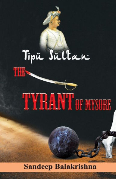Tipu Sultan The Tyrant of Mysore