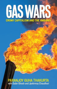 Title: Gas Wars - Crony Capitalism and the Ambanis, Author: Paranjoy Guha Thakurta