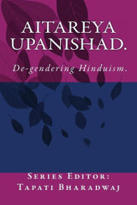 Title: Aitareya Upanishad: De-gendering Hinduism., Author: Tapati Bharadwaj