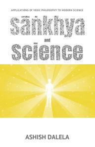 Title: Sankhya and Science: Applications of Vedic Philosophy to Modern Science, Author: Ashish Dalela