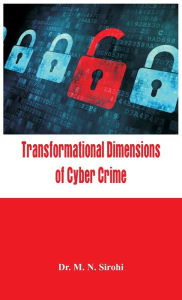 Title: Transformational Dimensions of Cyber Crime, Author: Dr. M. N. Sirohi