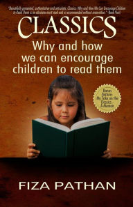 Title: CLASSICS: Why and how we can encourage children to read them, Author: Fiza Pathan