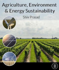 Title: Agriculture, Environment and Energy Sustainability, Author: Shiv Prasad