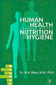 Title: Human Health Through Better Nutrition and Hygiene, Author: Dr. M K Rana