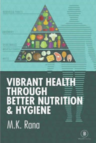 Title: Vibrant Health Through Better Nutrition, Author: Dr. M K Rana