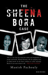 Title: The Sheena Bora Case, Author: Manish Pachouly