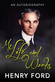 Title: My Life and Work, Author: Henry Ford