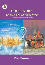 Title: God's Work Done in God's Way: Leadership of New-Covenant Churches, Author: Zac Poonen