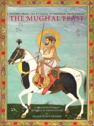 Read The Mughal Feast: Recipes From The Kitchen Of Emperor Shah Jahan by Salma Yusuf Husain RTF CHM (English literature)