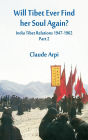 Will Tibet Ever Find Her Soul Again?: India Tibet Relations 1947-1962 - Part 2