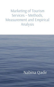 Title: Marketing of Tourism Services - Methods, Measurement and Empirical Analysis, Author: Nabina Qadir