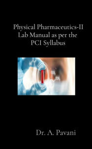 Title: Physical Pharmaceutics-II Lab Manual as per the PCI Syllabus, Author: A. Pavani