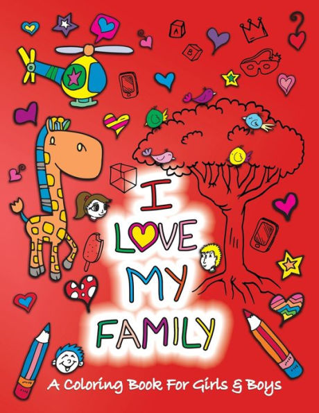 I Love My Family: A Coloring Book for Girls and Boys - Activity Book for Kids to Build A Strong Character