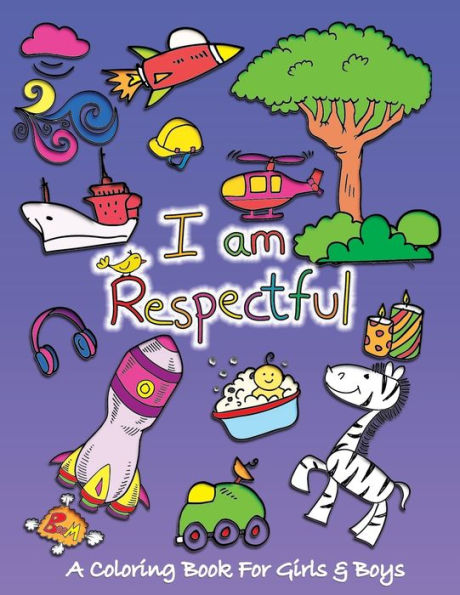 I Am Respectful: A Coloring Book for Girls and Boys - Activity Book for Kids to Build A Strong Character