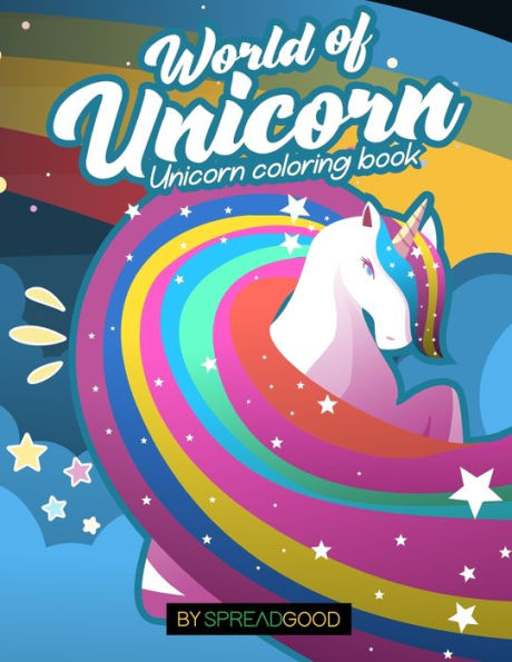 Spread good world of Unicorn-A unicorn Coloring Book for Kids for ages 4-8-45 enchanting coloring pages-A enchanting and magical experience fun and relaxing coloring book for girls, boys with unicorns, mermaids, princess, forests, fantasy and much more..