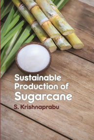 Title: Sustainable Production Of Sugarcane, Author: S. Krishnaprabu