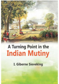 Title: A Turning Point in the Indian Mutiny, Author: I. Giberne Sieveking