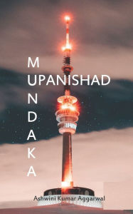 Title: Mundaka Upanishad: Essence and Sanskrit Grammar, Author: Ashwini Kumar Aggarwal