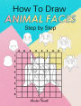 How To Draw Animal Faces Step by Step: Drawing Animals For Kids & Adults : A Step-by-Step Drawing and Activity Book for Kids