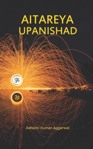 Title: Aitareya Upanishad: Essence and Sanskrit Grammar, Author: Ashwini Kumar Aggarwal