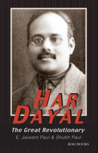 Title: Har Dayal: The Great Revolutionary, Author: E. Jaiwant Paul