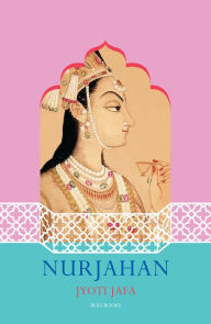 Title: NURJAHAN, Author: Jyoti Jafa