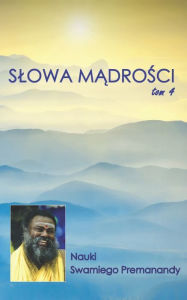 Title: Slowa Mądrości Tom 4: Nauki Swamiego Premanandy, Author: Anonymous