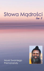 Title: Slowa Mądrości Tom 5: Nauki Swamiego Premanandy, Author: Anonymous