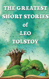 Title: The Greatest Short Stories Of Leo Tolstoy, Author: Leo Tolstoy