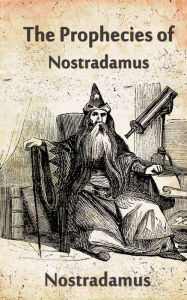 Title: The Prophecies Of Nostradamus, Author: Nostradamus