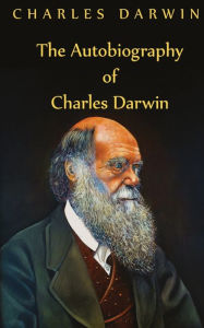 Title: Autobiography Of Charles Darwin, Author: Charles Darwin