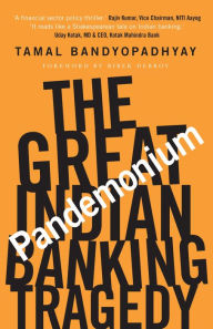 Title: Pandemonium: The Great Indian Banking Tragedy, Author: Tamal Bandyopadhyay