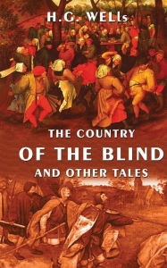 Title: The Country Of The Blind And Other Tales, Author: H. G. Wells