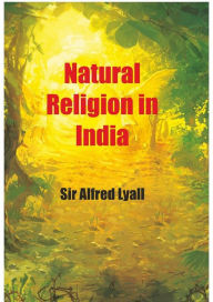 Title: Natural Religion In India, Author: Alfred Lyall